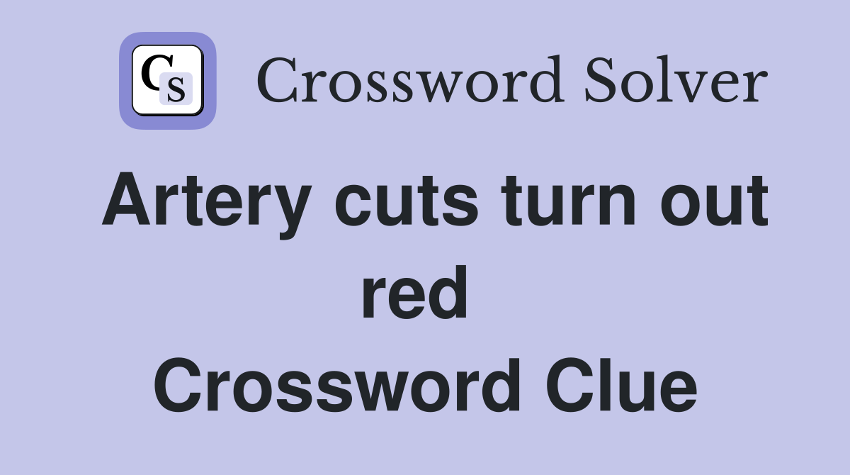 Artery cuts turn out red  Crossword Clue