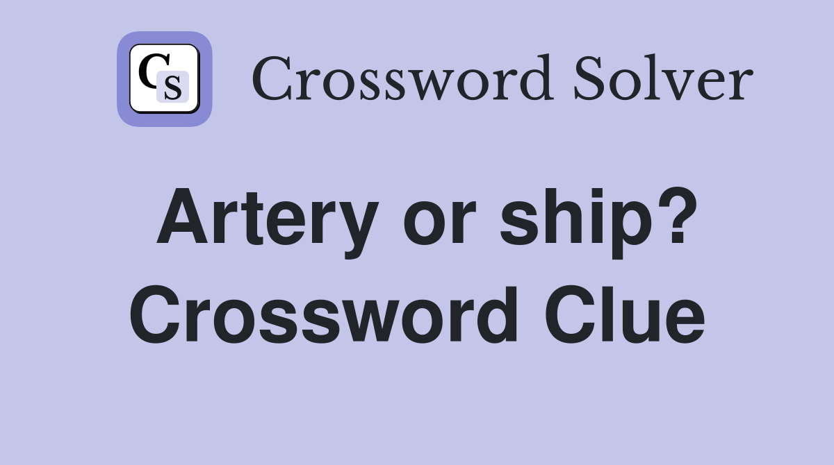 Artery or ship? Crossword Clue