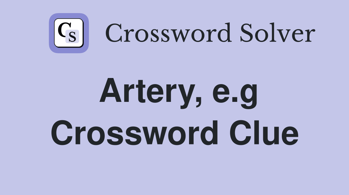 Artery, e.g Crossword Clue