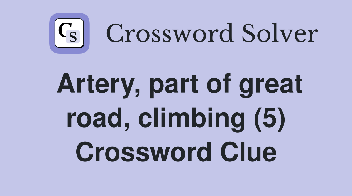 Artery, part of great road, climbing (5) Crossword Clue