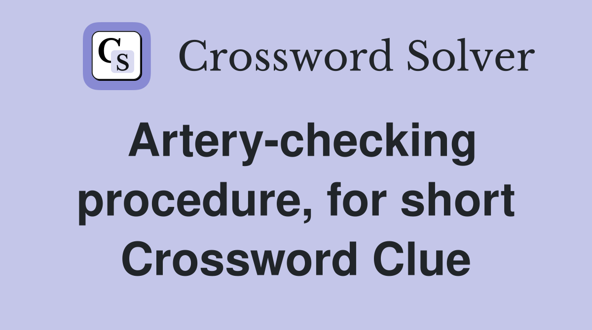 Artery-checking procedure, for short Crossword Clue