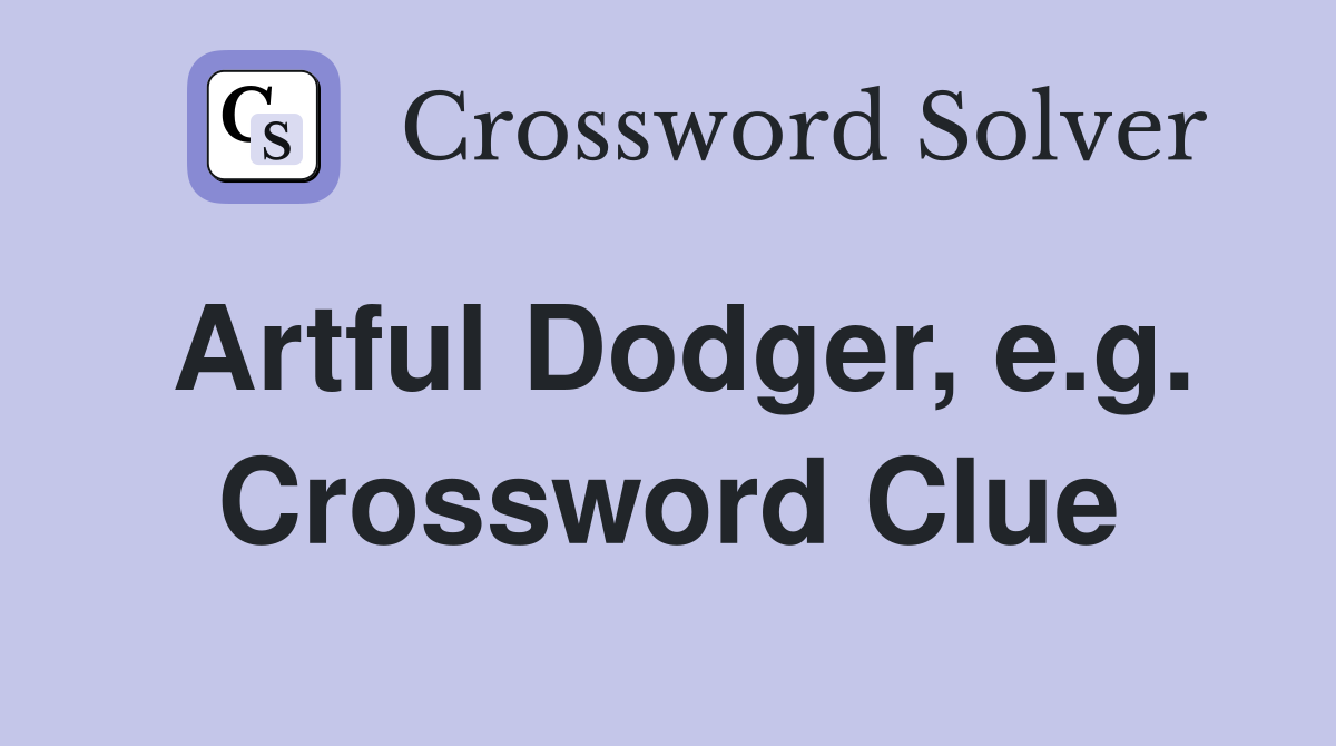 Artful Dodger, e.g. Crossword Clue
