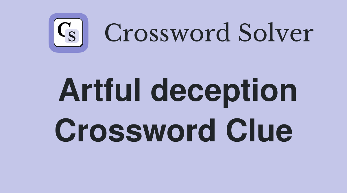 Artful deception Crossword Clue