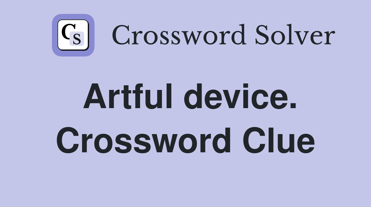 Artful device. Crossword Clue
