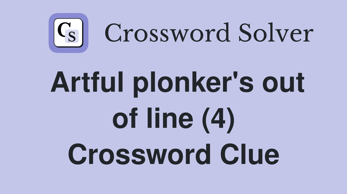 Artful plonker's out of line (4) Crossword Clue