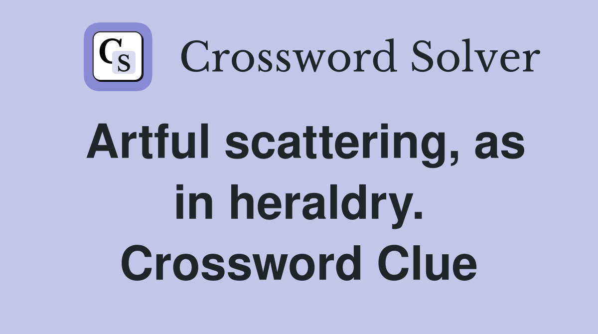 Artful scattering, as in heraldry. Crossword Clue