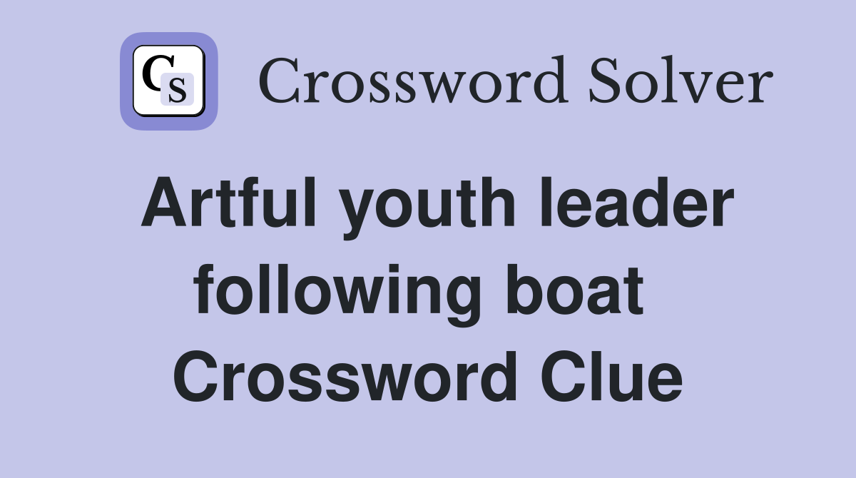 Artful youth leader following boat  Crossword Clue
