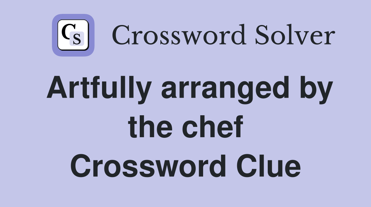 Artfully arranged by the chef Crossword Clue