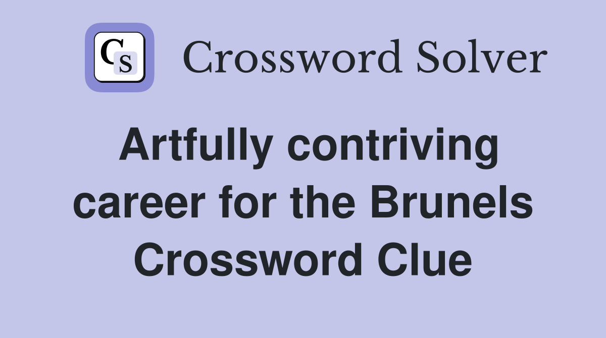 Artfully contriving career for the Brunels Crossword Clue