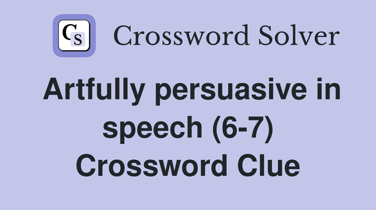 Artfully persuasive in speech (6-7) Crossword Clue