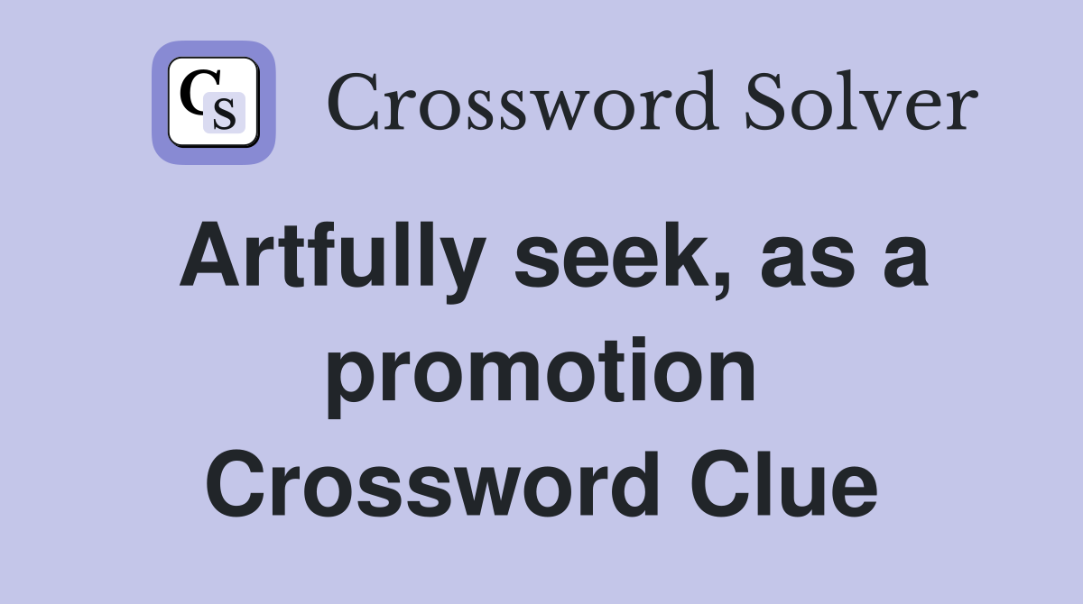 Artfully seek, as a promotion Crossword Clue