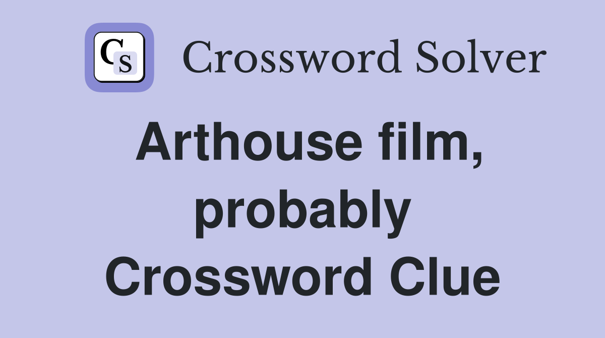 Arthouse film, probably Crossword Clue