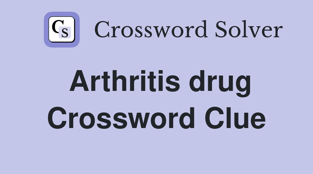 Arthritis drug Crossword Clue