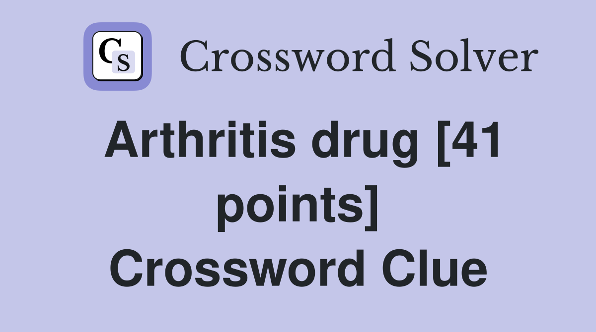 Arthritis drug [41 points] Crossword Clue