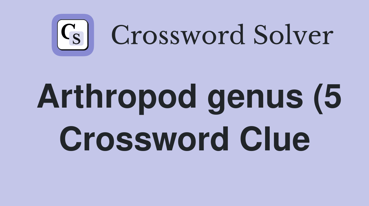 Arthropod genus (5) Crossword Clue Answers Crossword Solver Arthropod genus (5) Crossword Clue Answers Crossword Solver