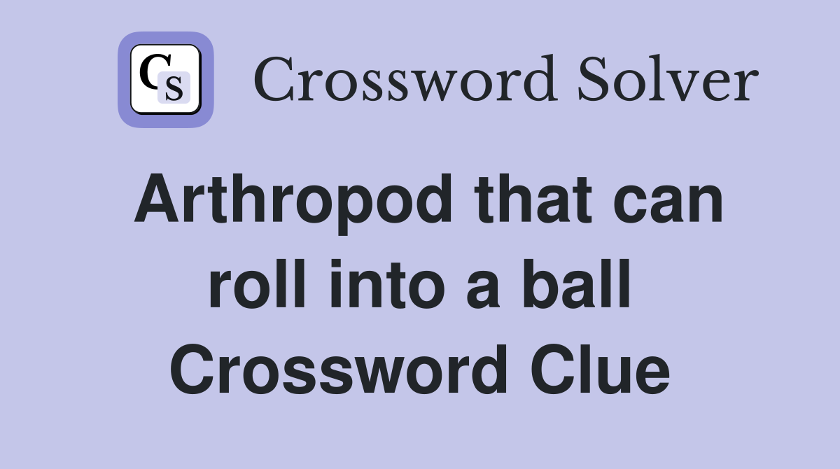 Arthropod that can roll into a ball Crossword Clue