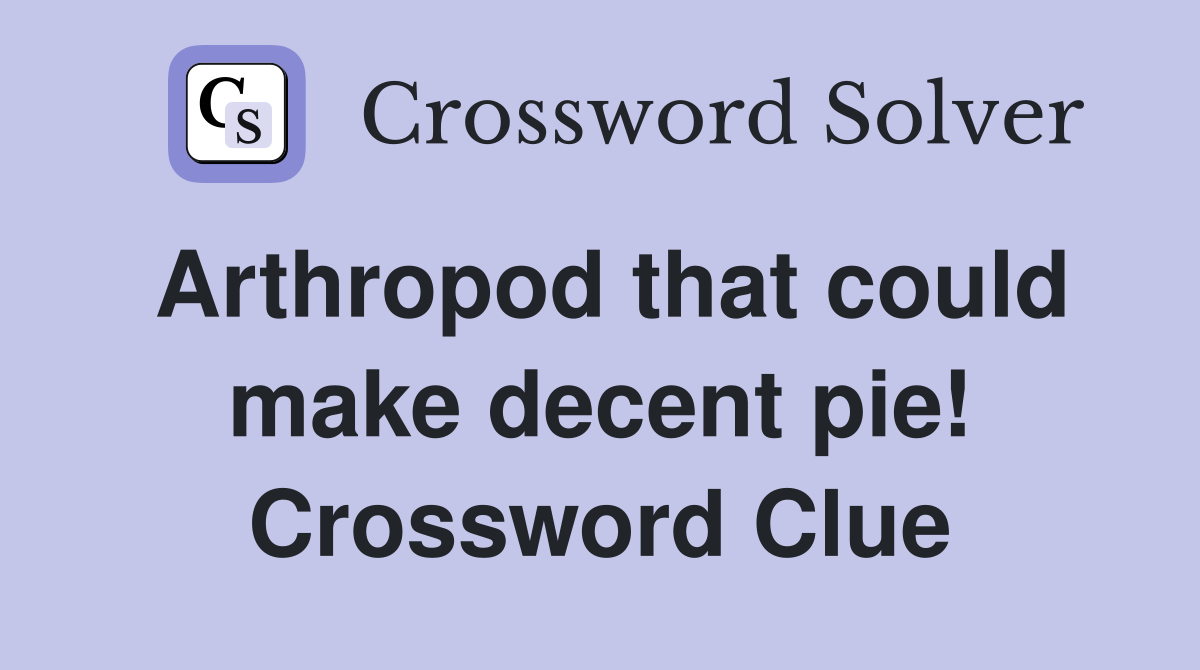 Arthropod that could make decent pie! Crossword Clue