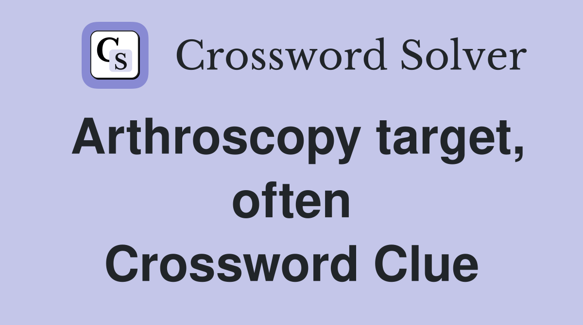 Arthroscopy target, often Crossword Clue