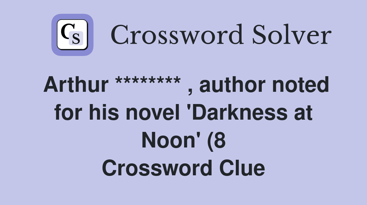 Arthur ******** author noted for his novel #39 Darkness at Noon #39 (8 Arthur ******** author noted for his novel #39 Darkness at Noon #39 (8