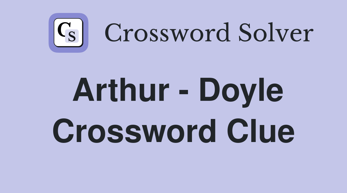 Arthur - Doyle Crossword Clue