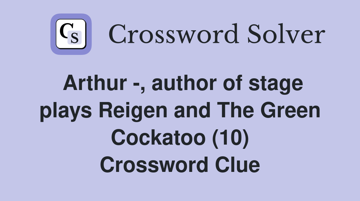Arthur -, author of stage plays Reigen and The Green Cockatoo (10) Crossword Clue
