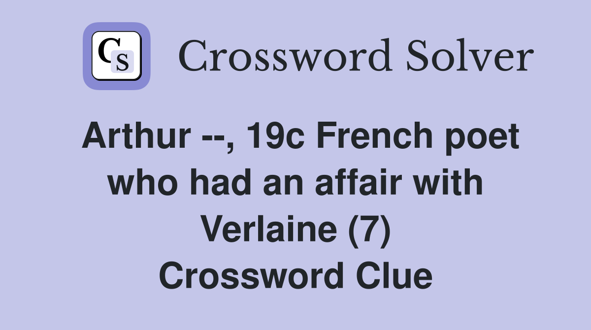 Arthur --, 19c French poet who had an affair with Verlaine (7) Crossword Clue