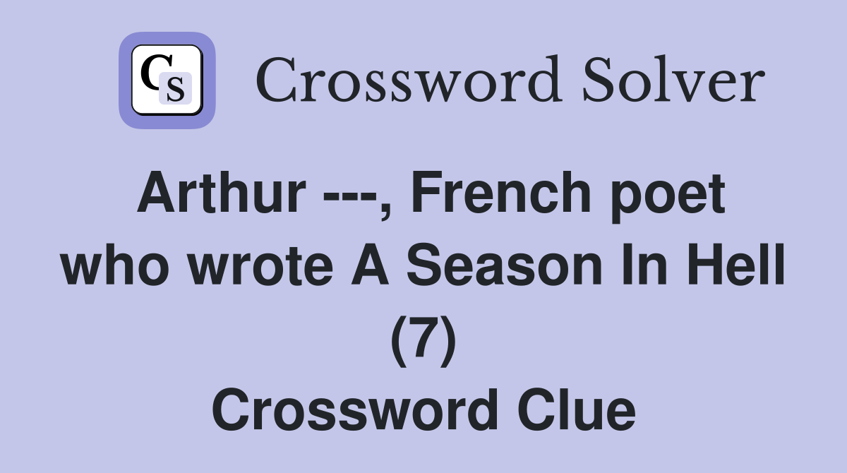Arthur ---, French poet who wrote A Season In Hell (7) Crossword Clue