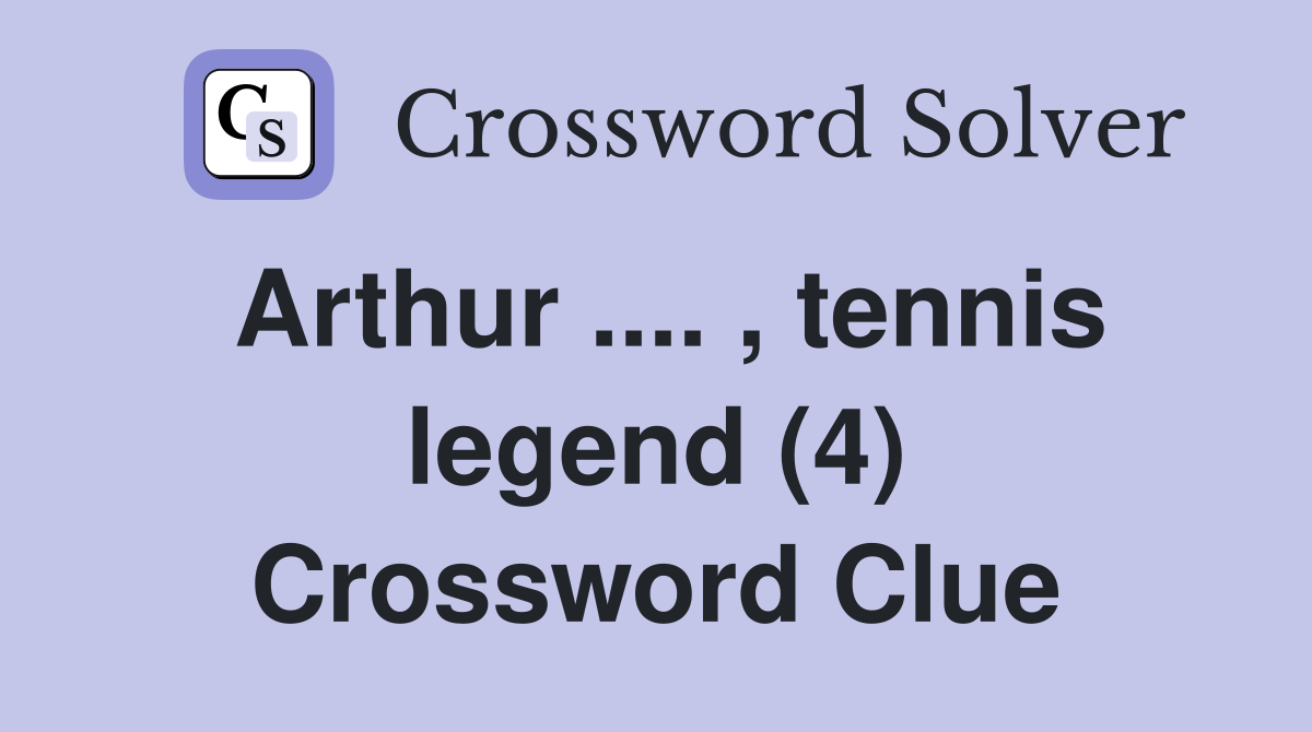 Arthur .... , tennis legend (4) Crossword Clue