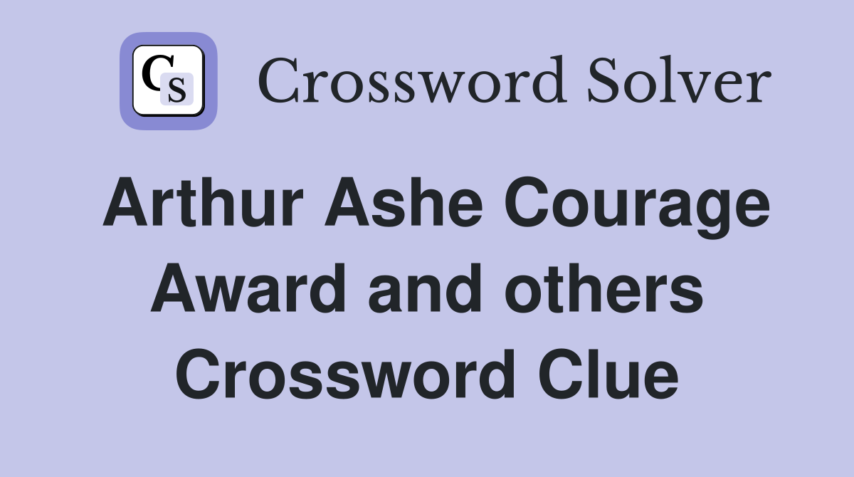 Arthur Ashe Courage Award and others Crossword Clue