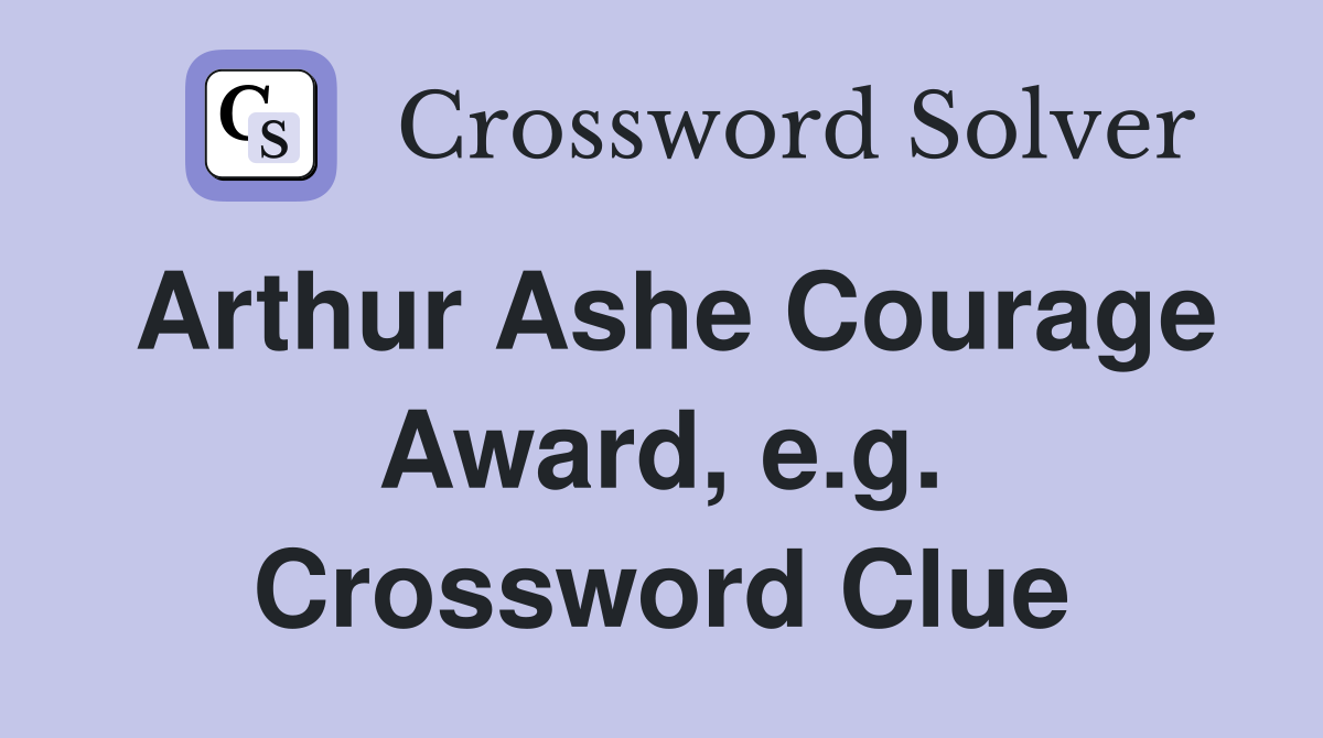 Arthur Ashe Courage Award, e.g. Crossword Clue