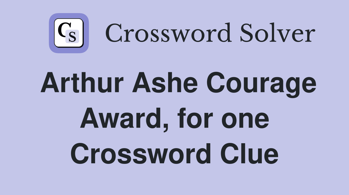 Arthur Ashe Courage Award, for one Crossword Clue