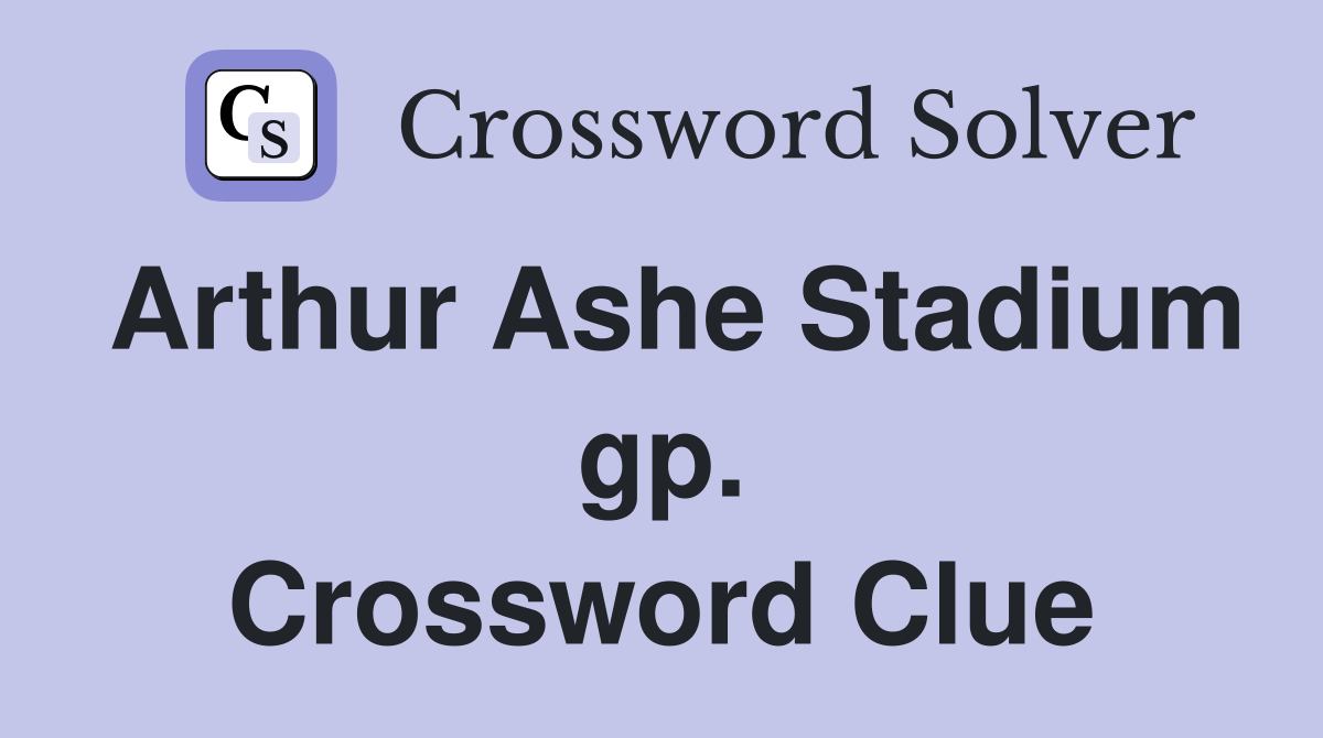 Arthur Ashe Stadium gp. Crossword Clue