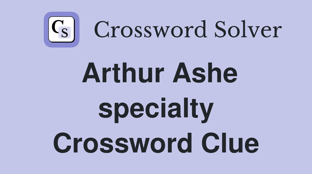 Arthur Ashe specialty Crossword Clue