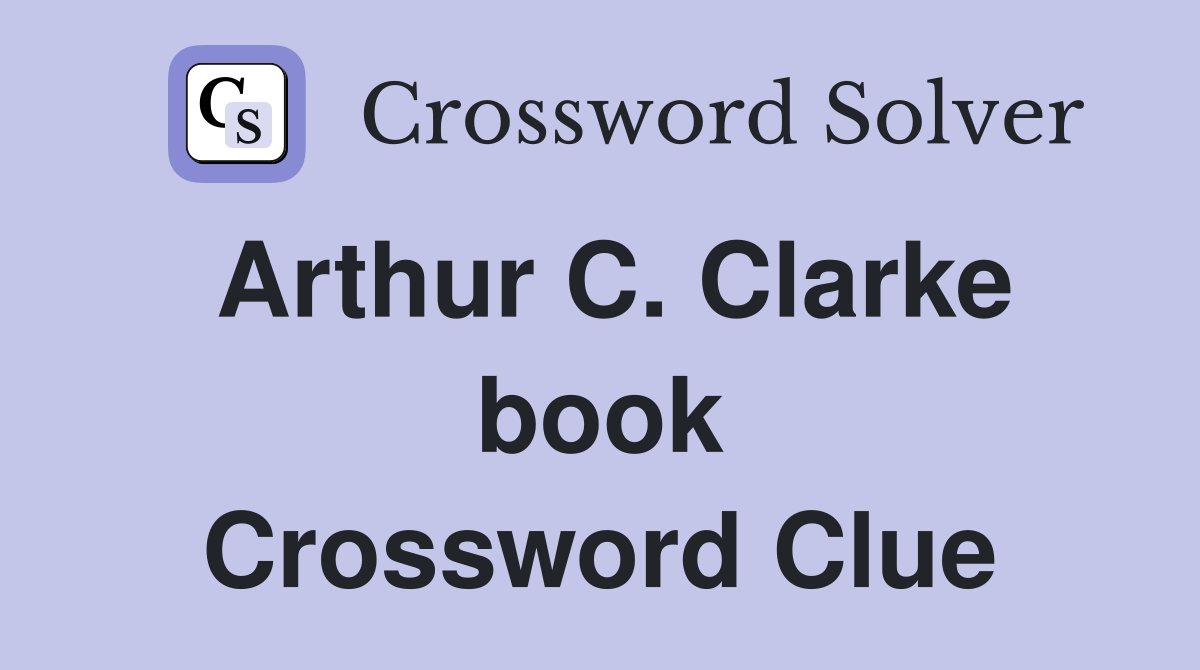 Arthur C. Clarke book Crossword Clue