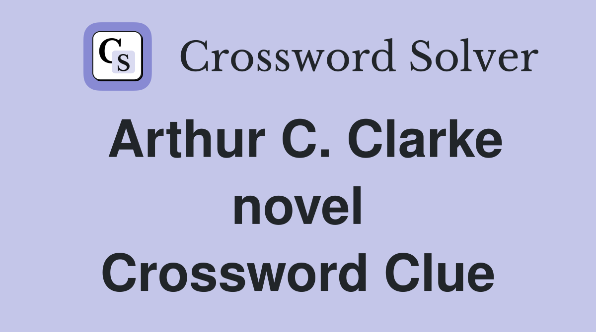 Arthur C. Clarke novel Crossword Clue