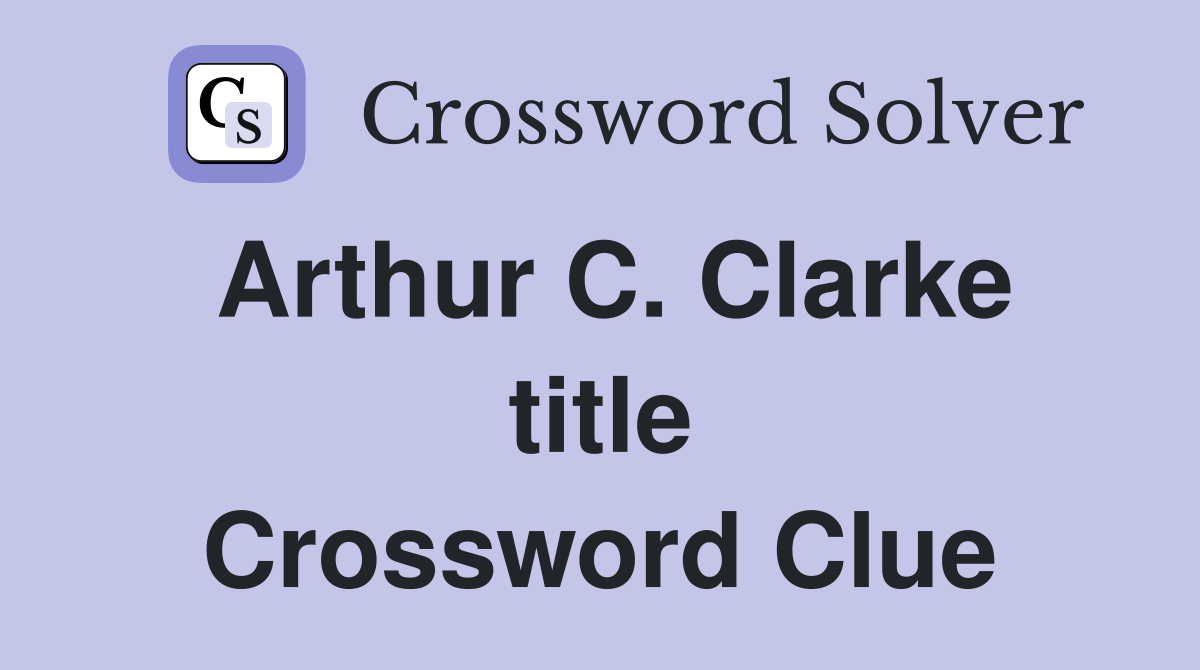 Arthur C. Clarke title Crossword Clue