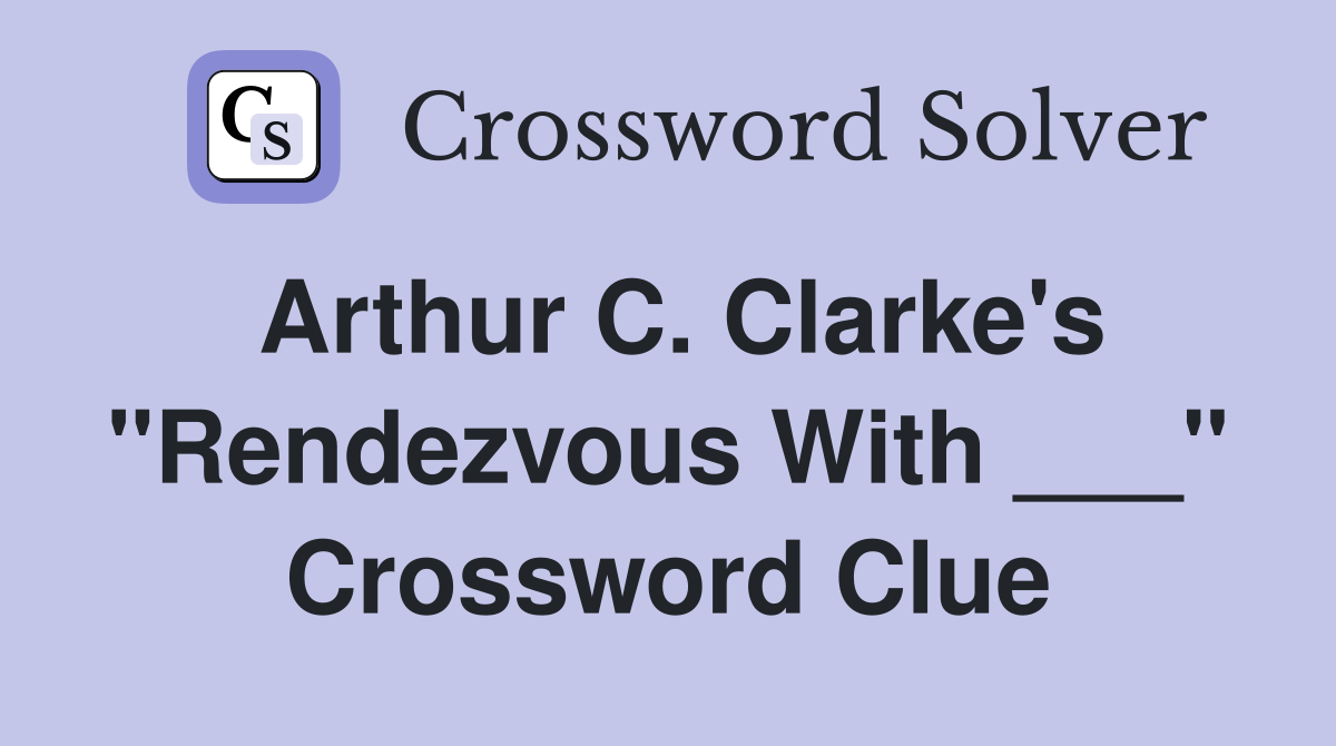 Arthur C. Clarke's "Rendezvous With ___" Crossword Clue