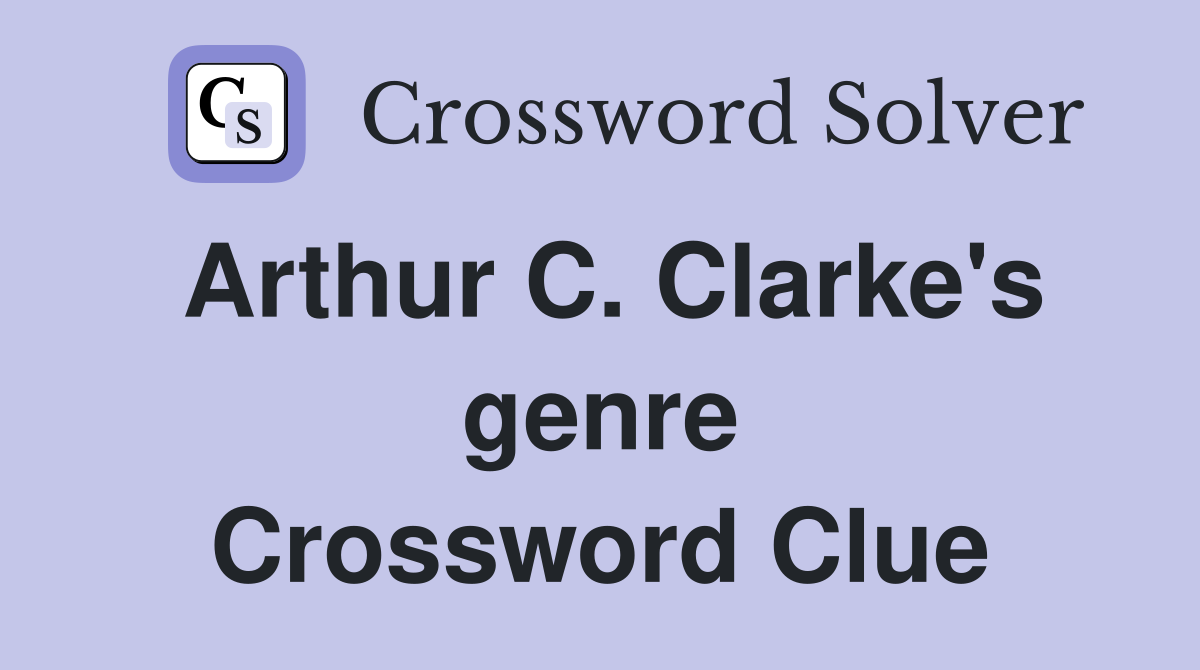 Arthur C. Clarke's genre Crossword Clue