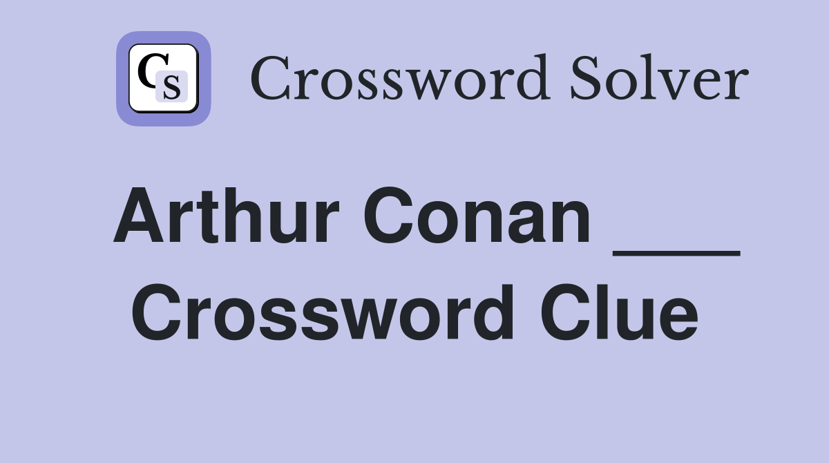 Arthur Conan ___ Crossword Clue