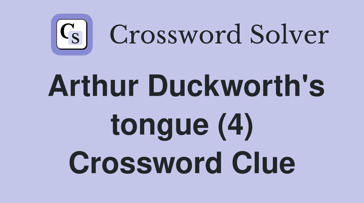 Arthur Duckworth's tongue (4) Crossword Clue