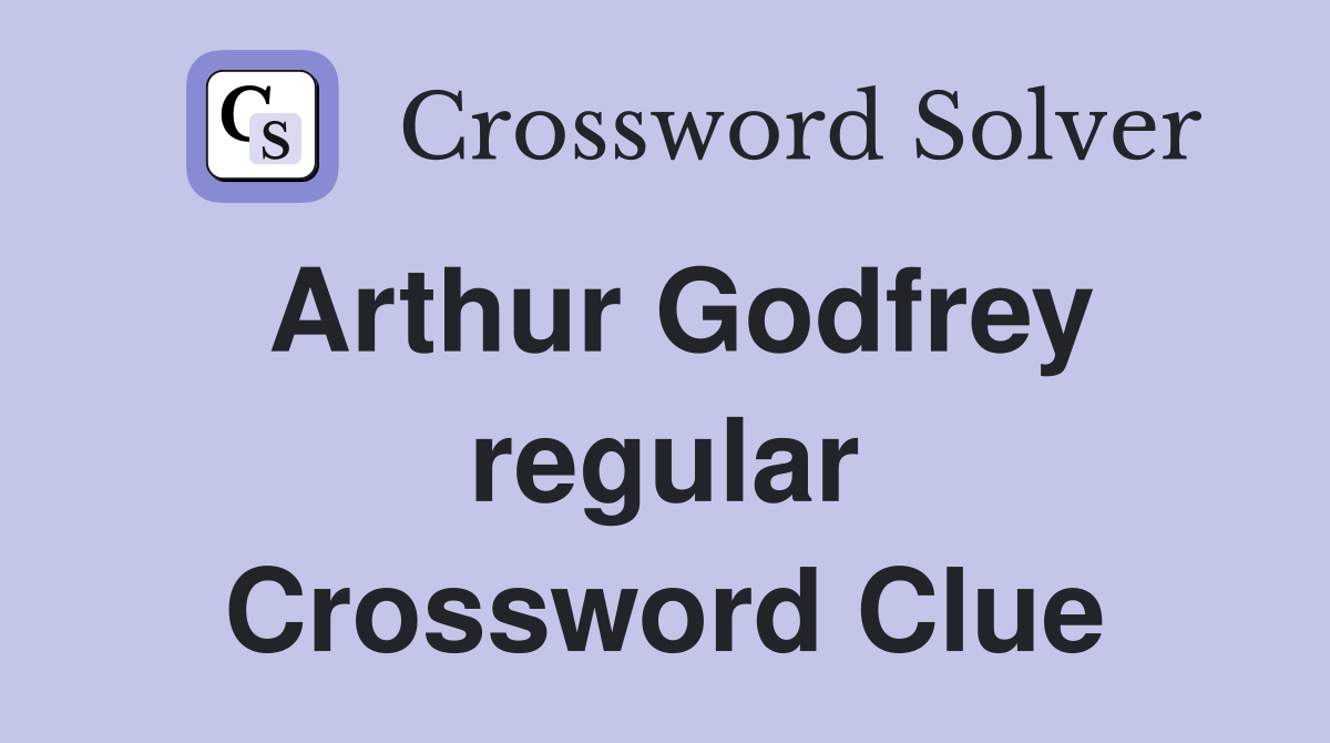Arthur Godfrey regular Crossword Clue