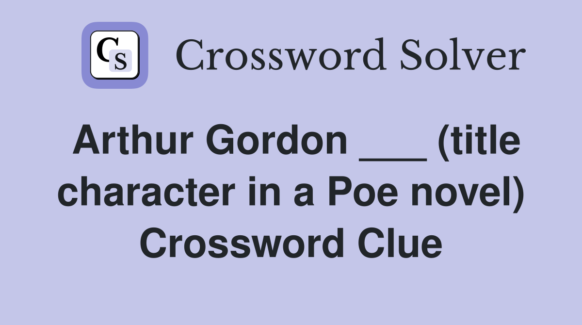 Arthur Gordon ___ (title character in a Poe novel) Crossword Clue