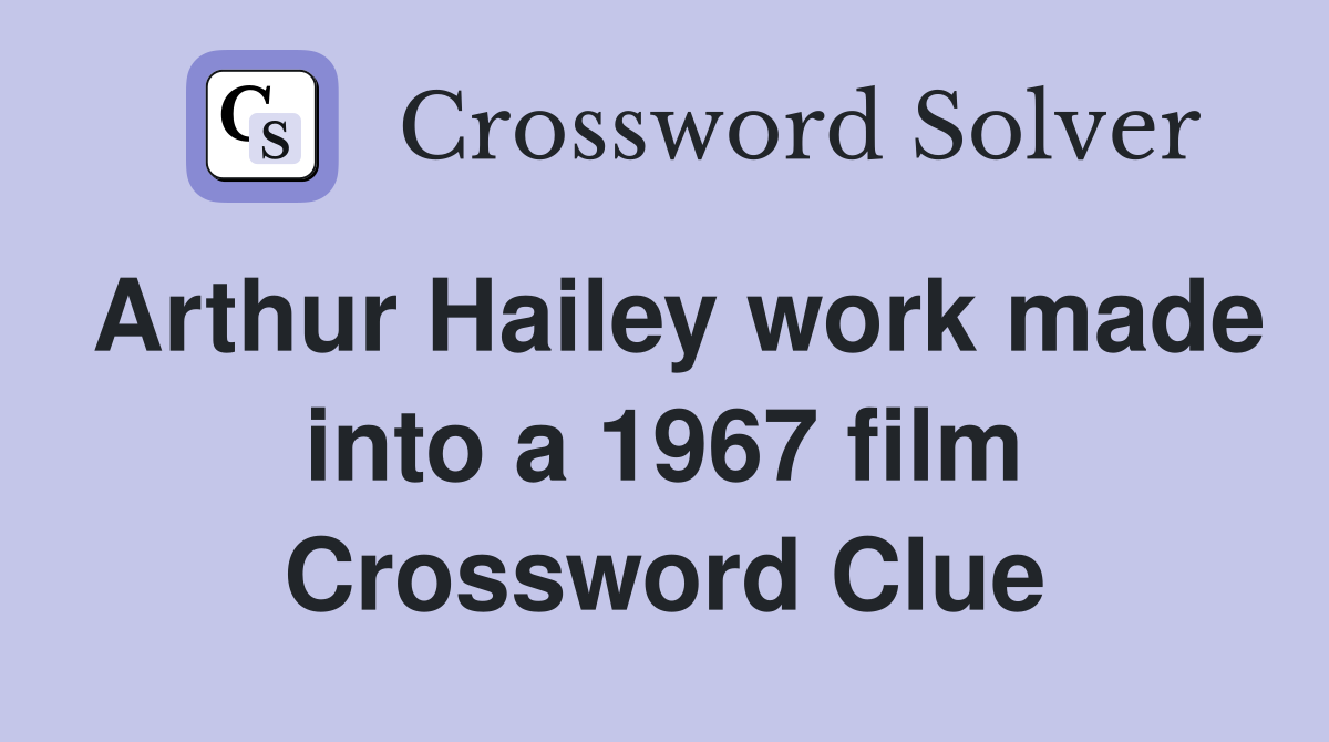 Arthur Hailey work made into a 1967 film Crossword Clue