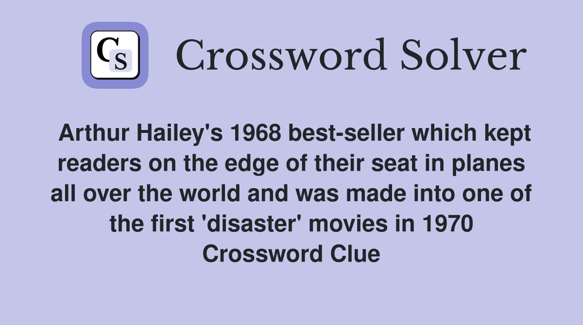 Arthur Hailey's 1968 best-seller which kept readers on the edge of their seat in planes all over the world and was made into one of the first 'disaster' movies in 1970 Crossword Clue