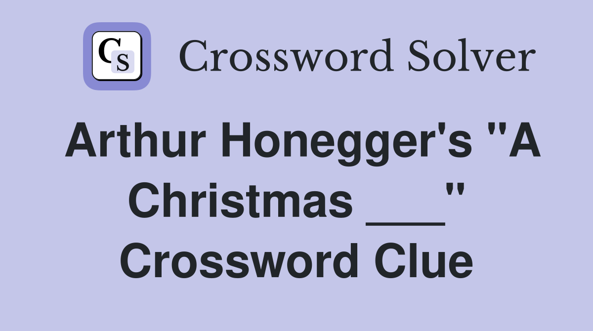 Arthur Honegger's "A Christmas ___" Crossword Clue