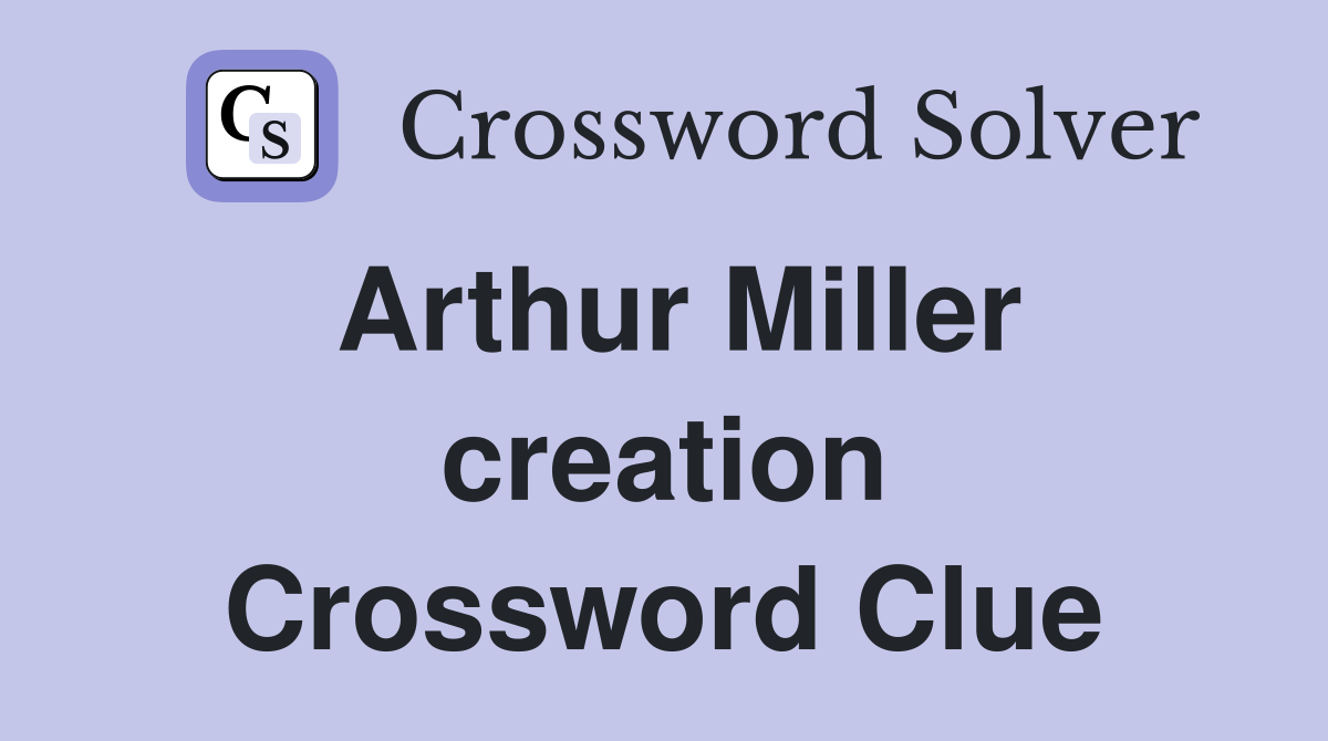 Arthur Miller creation Crossword Clue
