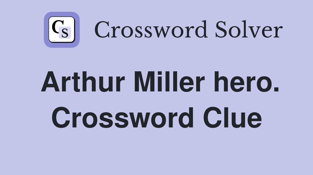 Arthur Miller hero. Crossword Clue