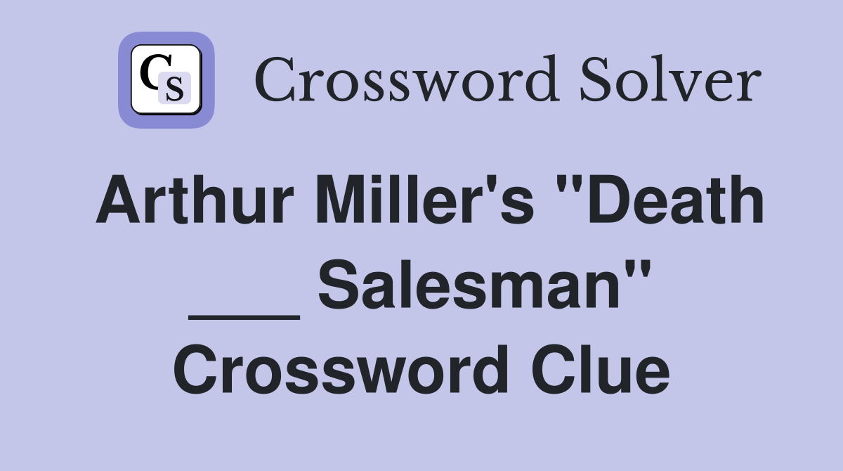 Arthur Miller's "Death ___ Salesman" Crossword Clue