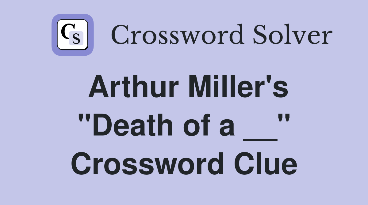 Arthur Miller's "Death of a __" Crossword Clue