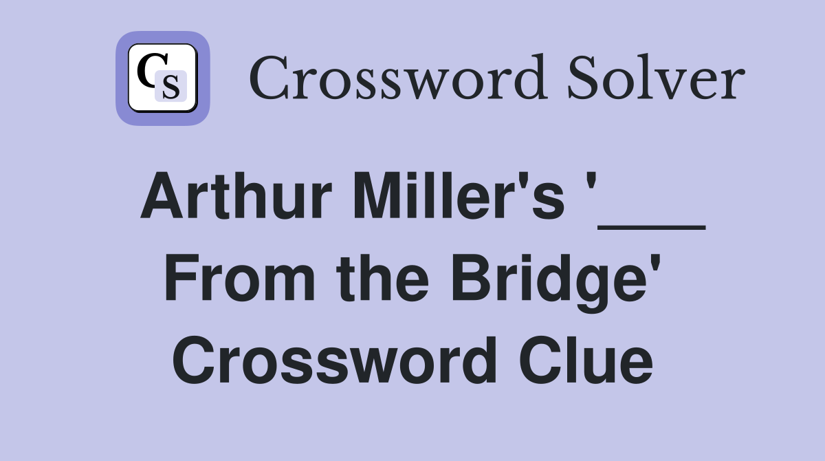 Arthur Miller's '___ From the Bridge' Crossword Clue
